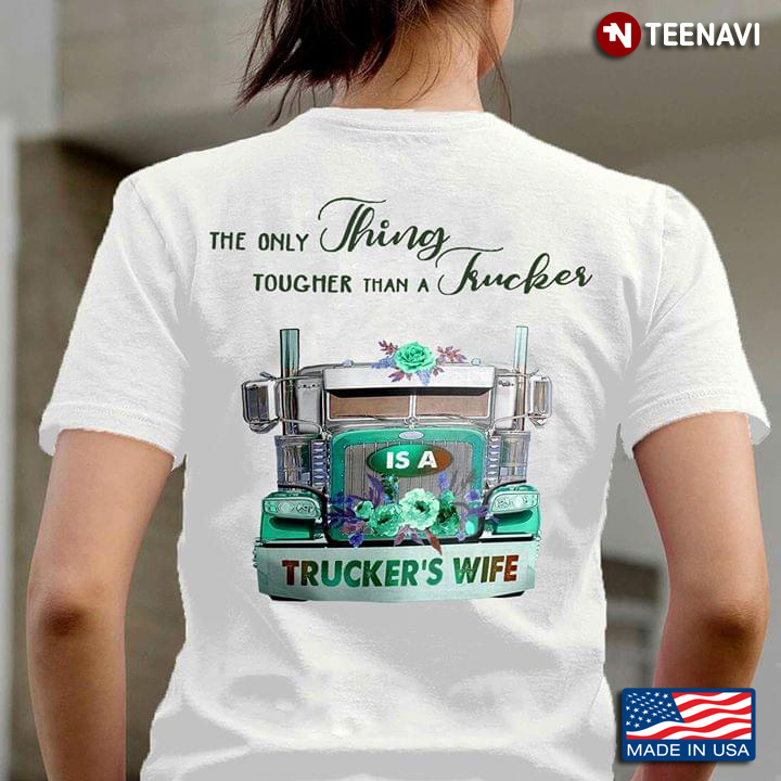 The Only Thing Tougher Than A Trucker Trucker's Wife
