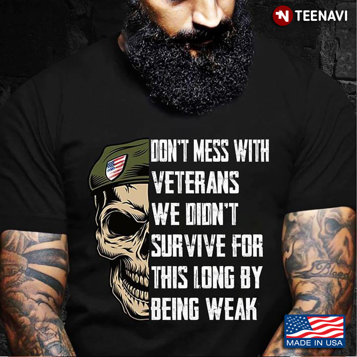 Skull Don't Mess With Veterans We Didn't Survive For This Long By Being Weak