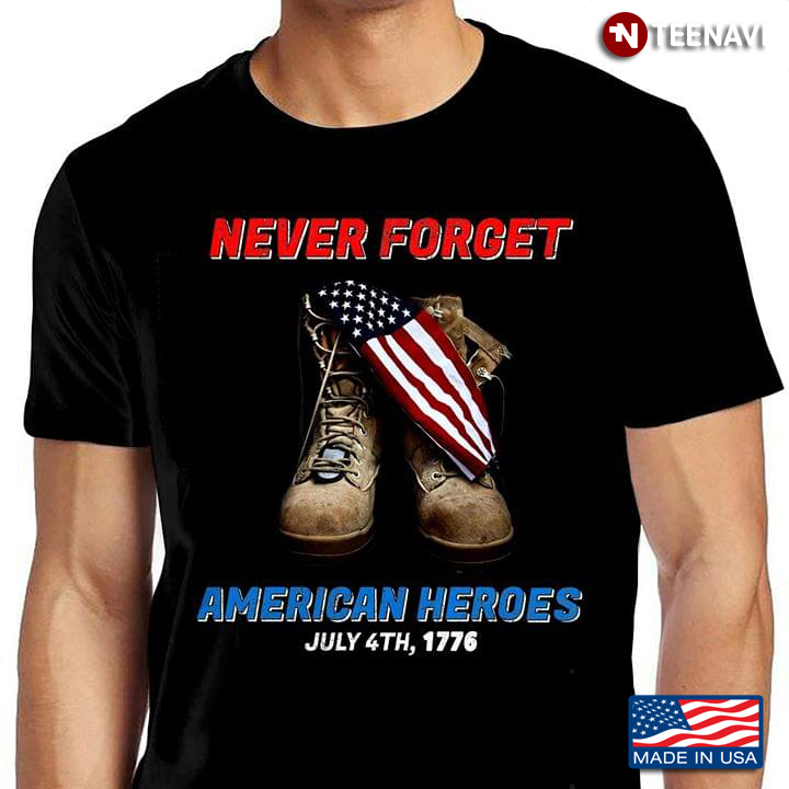 Never Forget American Heroes July 4th 1776 American Independence Day