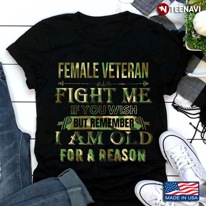 Female Veteran Fight Me It You Wish But Remember I Am Old For A Reason