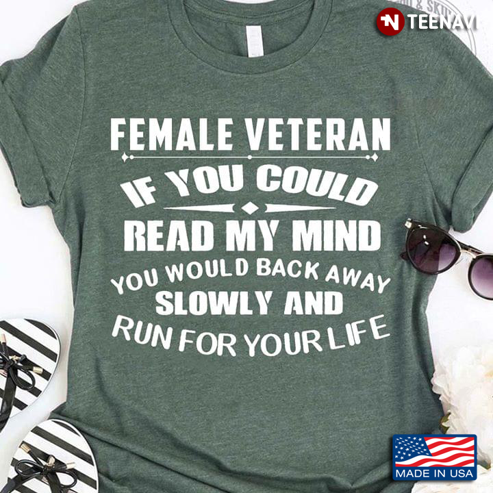 Female Veteran If You Could Read My Mind You Would Back Away Slowly And Run For Your Life