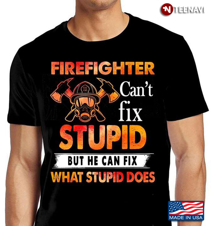 Firefighter Can't Fix Stupid But He Can Fix What Stupid Does