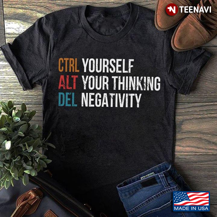 Ctrl Yourself Alt Your Thinking Del Negativity