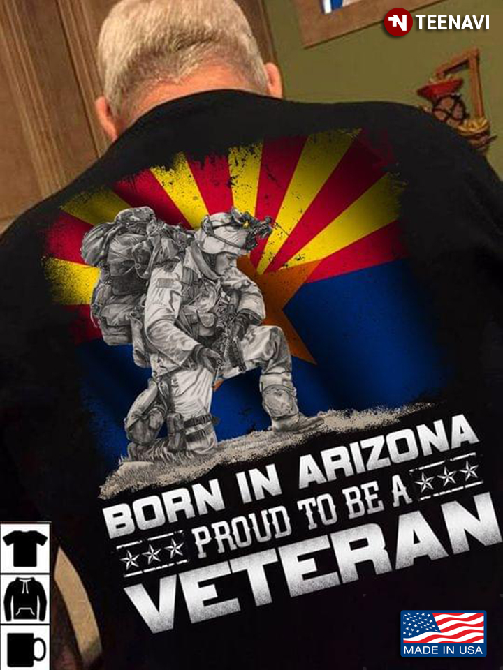 Born In Arizona Proud To Be A Veteran