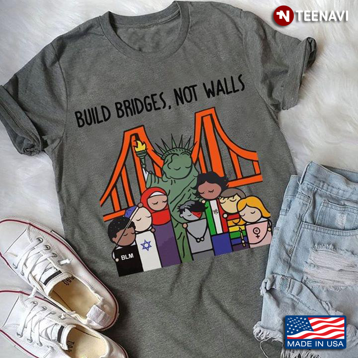 Build Bridges Not Walls Liberty For All New Design