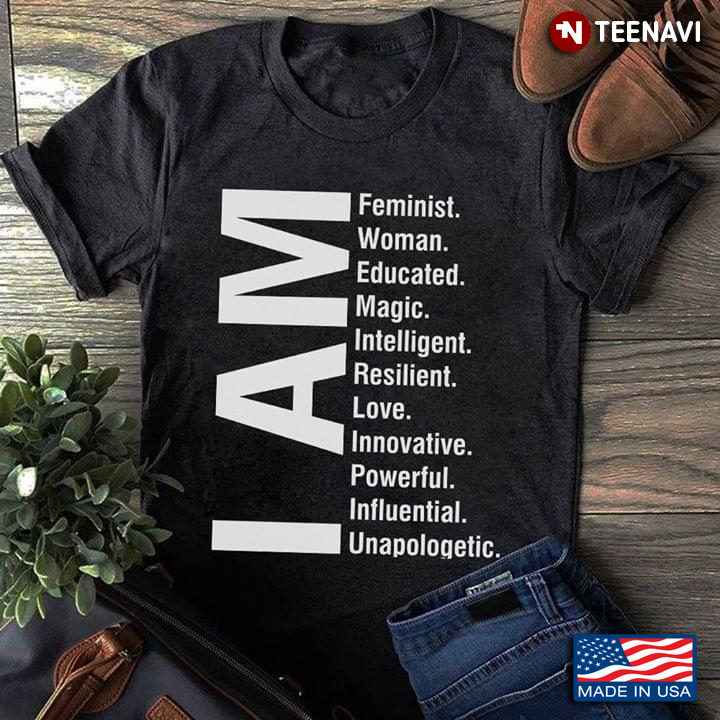I Am Feminist Woman Educated Magic Intelligent Resilient Love Innovative Powerful Influential