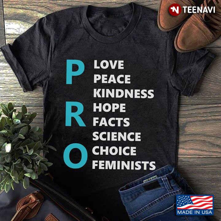 Pro Love Peace Kindness Hope Facts Science Choice Feminists
