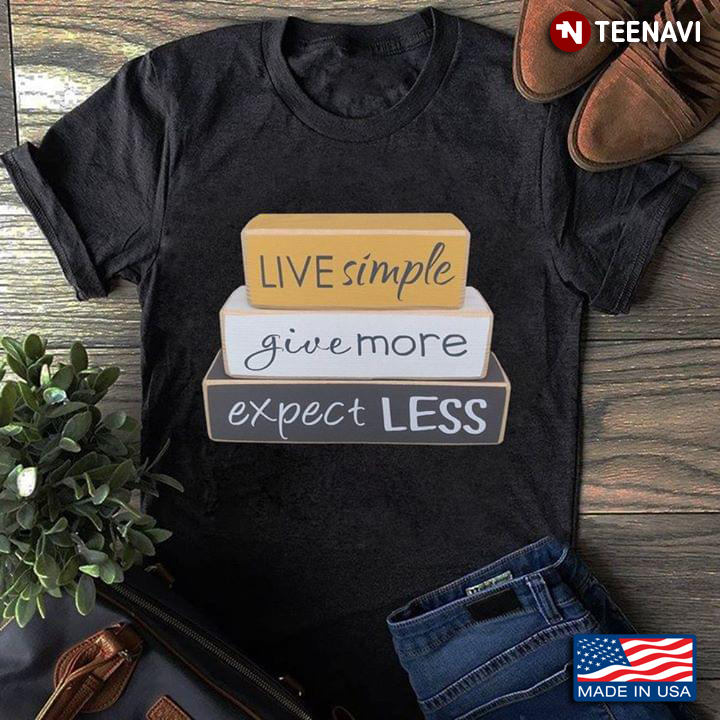 Live Simple Give More Expect Less