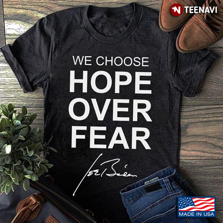 We Choice Hope Over Fear Joe Biden