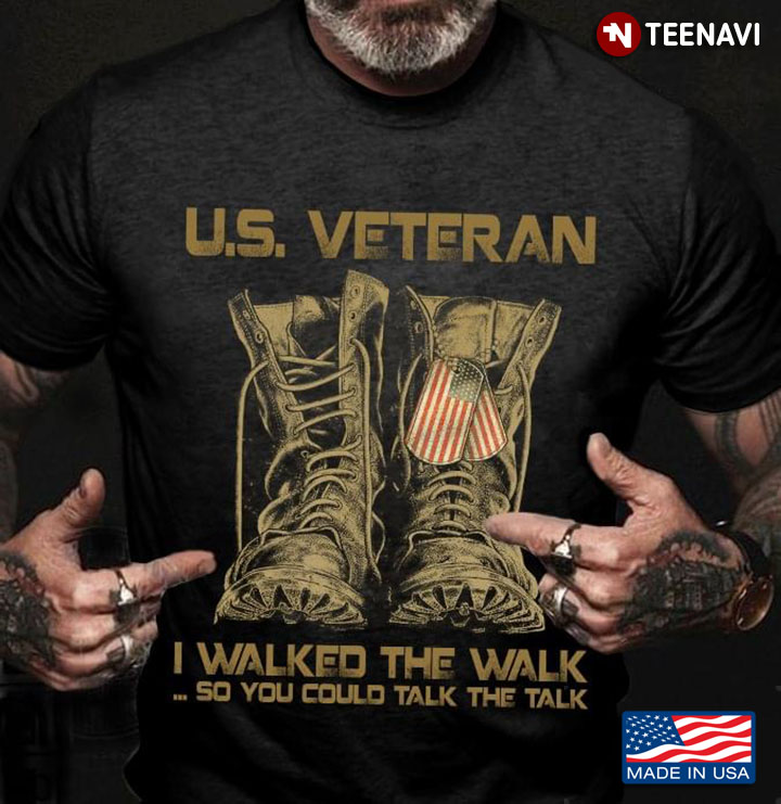 U.S Veteran I Walked The Walk So You Could Talk The Talk Combat Boots