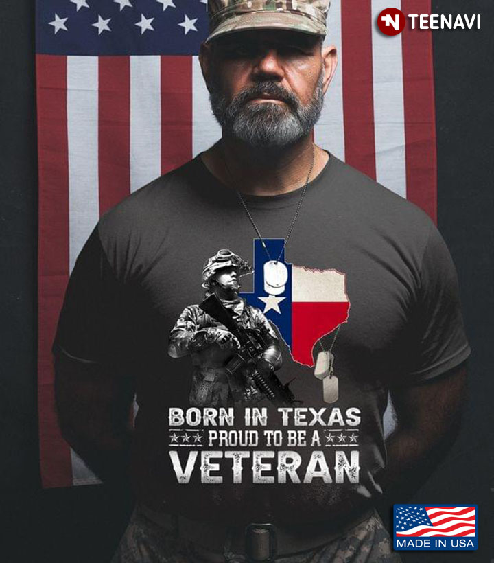 Born In Texas Proud To Be Veteran New Style