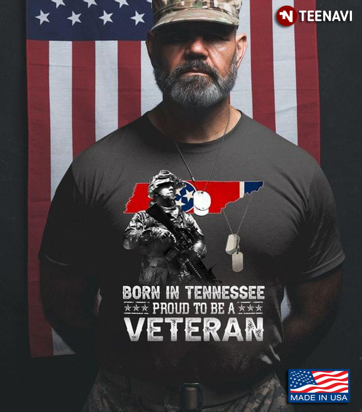 Born In Tennessee Proud To Be Veteran