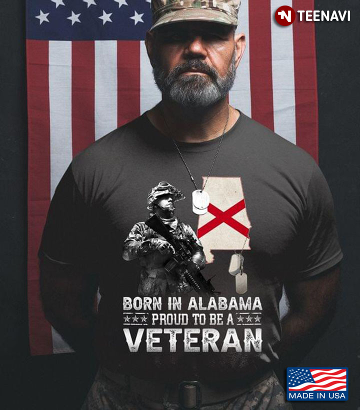 Born In Alabama Proud To Be Veteran