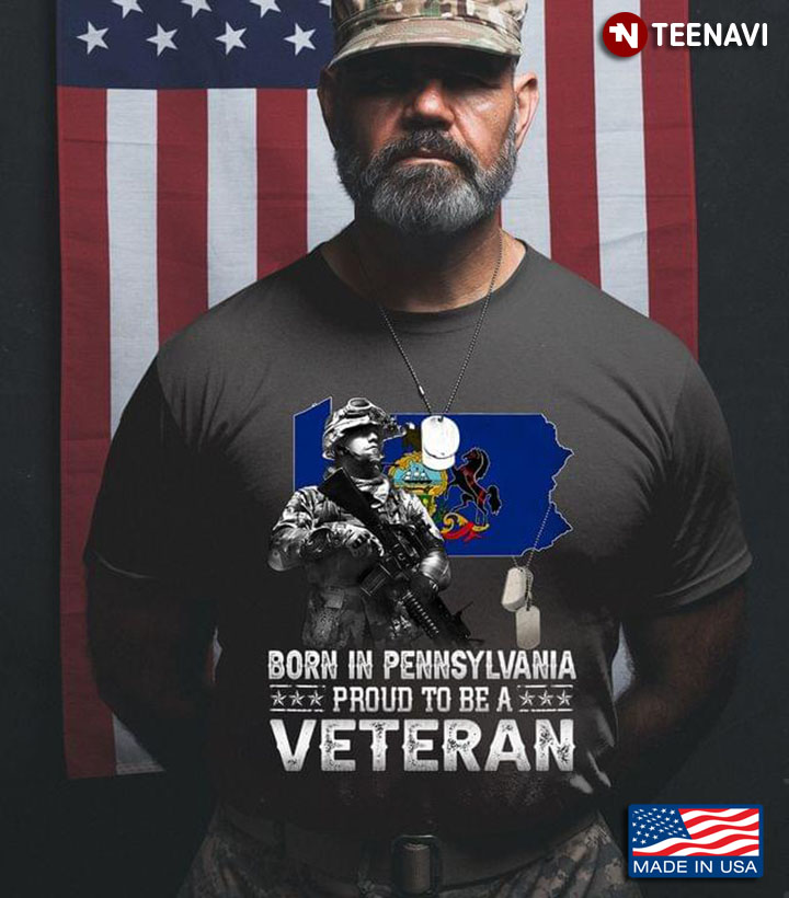 Born In Pennsylvania Proud To Be Veteran