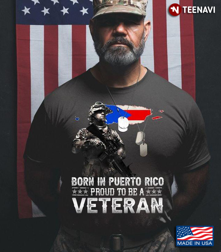 Born In Puerto Rico Proud To Be Veteran