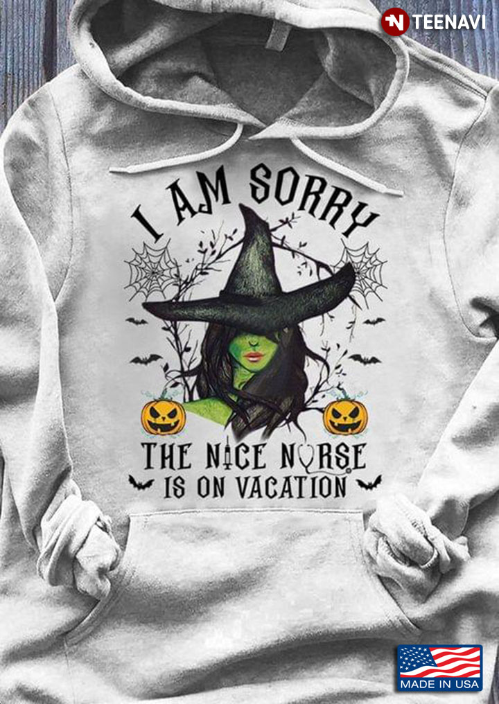 Witch: I Am Sorry The Nice Nurse Is On Vacation Halloween T-Shirt