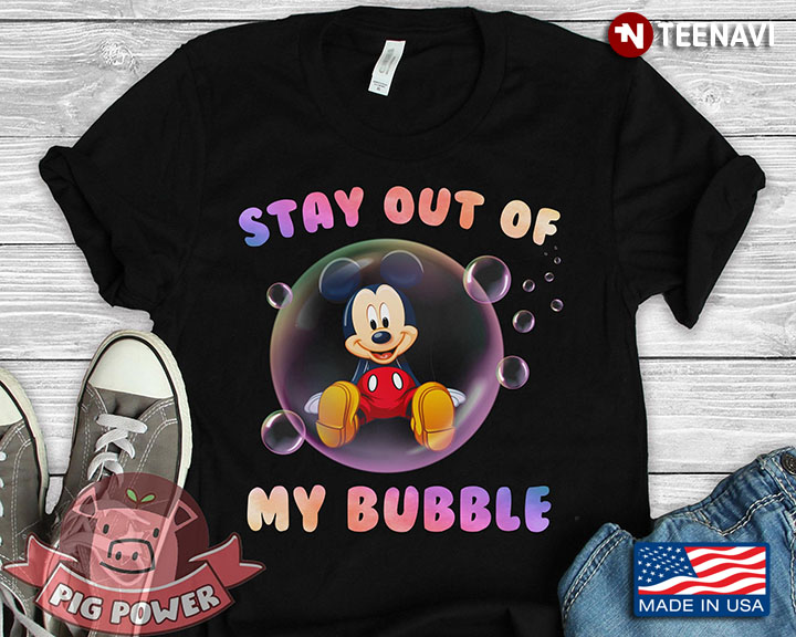 Mickey Stay Out Of My Bubble
