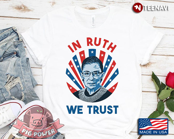 In Ruth Bader Ginsburg We Trust
