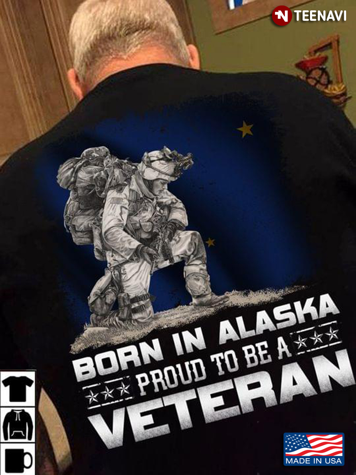 Born In Alaska Proud To Be A Veteran