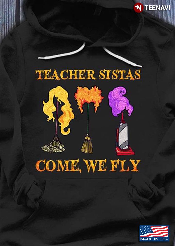 The Sanderson Sisters Hocus Pocus Teacher Sistar Come We Fly