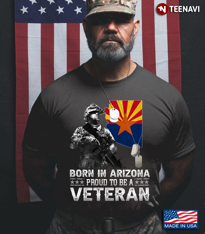 Born In Arizona Proud To Be A Veteran New Version