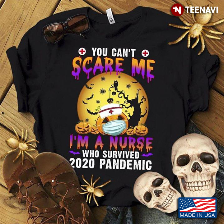 Pumpkin; You Can't Scare Me I'm A Nurse Who Survived 2020 Pandemic Halloween T-Shirt