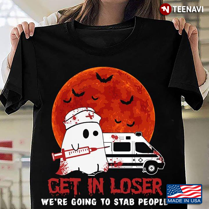 Boo With Ambulance Get In Loser We're Going To Stab People Halloween