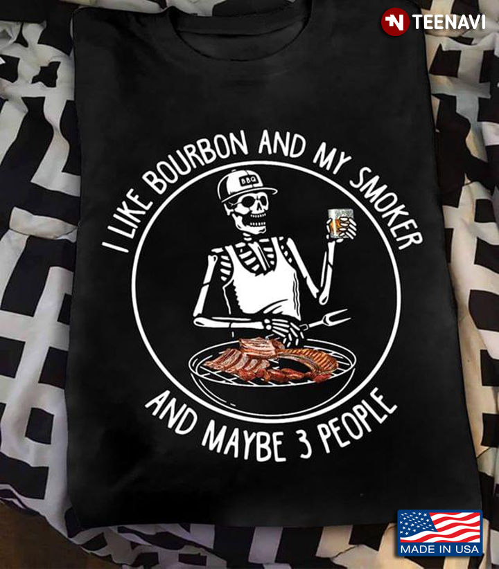 Skeleton BBQ I Like Bourbon And My Smoker And Maybe 3 People