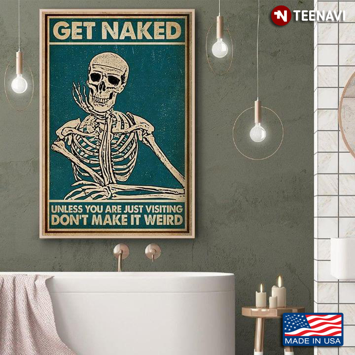 Vintage Skeleton Resting His Chin On Hand Get Naked Unless You Are Just Visiting Don’t Make It Weird