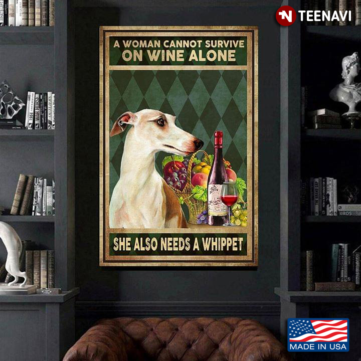 Vintage A Woman Cannot Survive On Wine Alone She Also Needs A Whippet