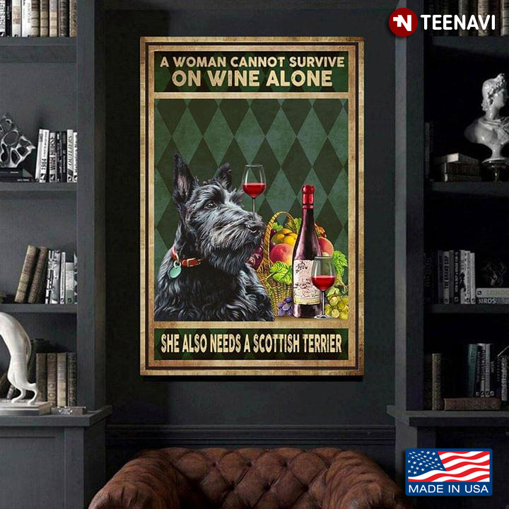 Vintage A Woman Cannot Survive On Wine Alone She Also Needs A Scottish Terrier