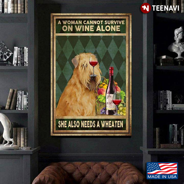 Vintage A Woman Cannot Survive On Wine Alone She Also Needs A Wheaten