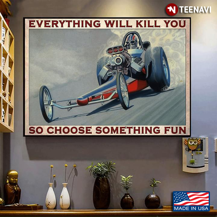 Vintage Drag Racing Everything Will Kill You So Choose Something Fun