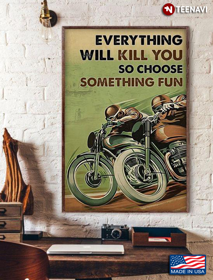 Vintage Motorcycle Racing Everything Will Kill You So Choose Something Fun