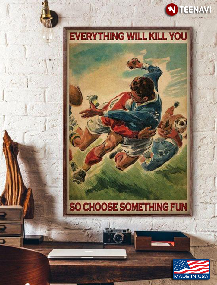Vintage Rugby Football Everything Will Kill You So Choose Something Fun
