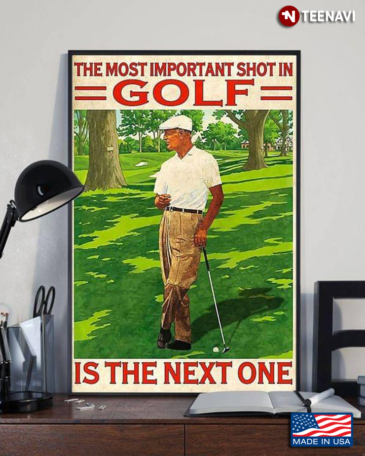 Vintage Golfer The Most Important Shot In Golf Is The Next One