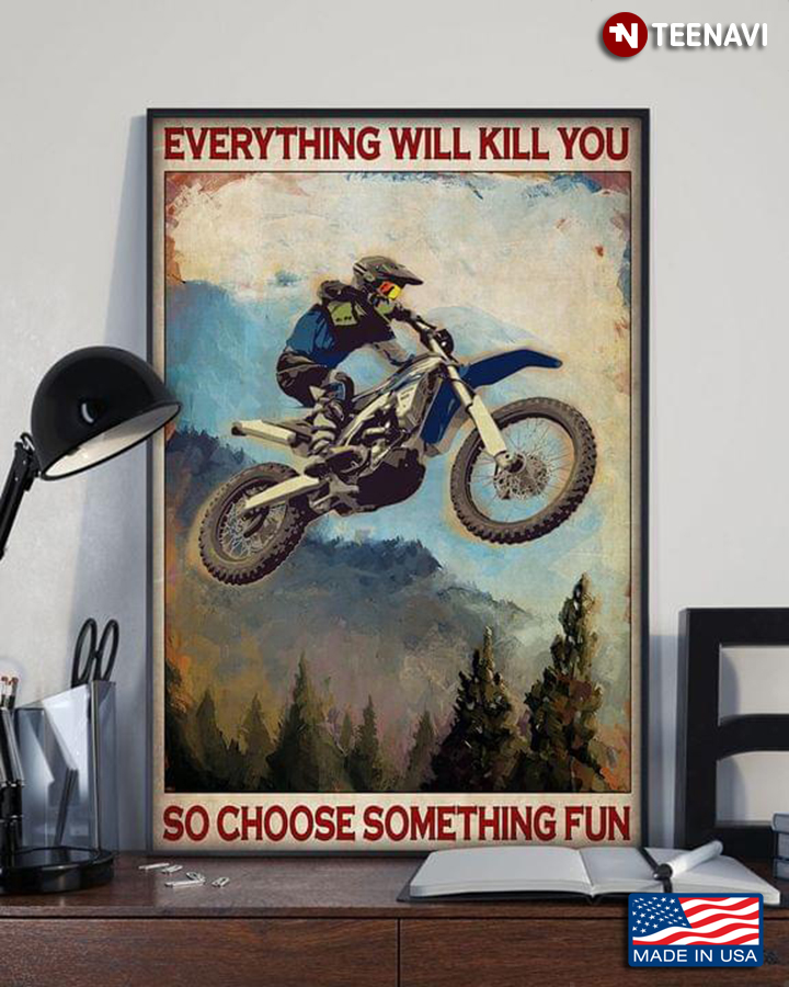 Vintage Motorcycle Mountain Racing Everything Will Kill You So Choose Something Fun