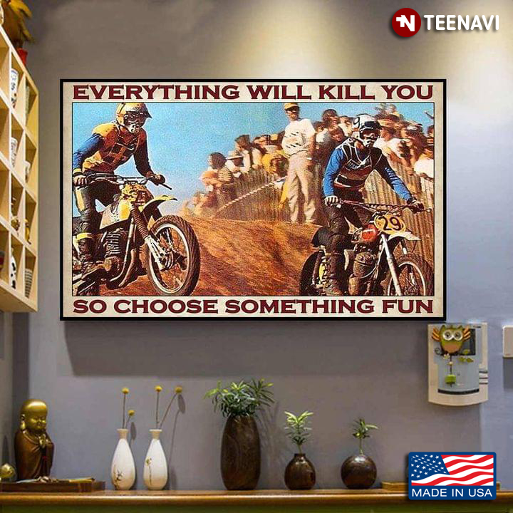 Vintage Two Cool Motorcycle Racers Everything Will Kill You So Choose Something Fun
