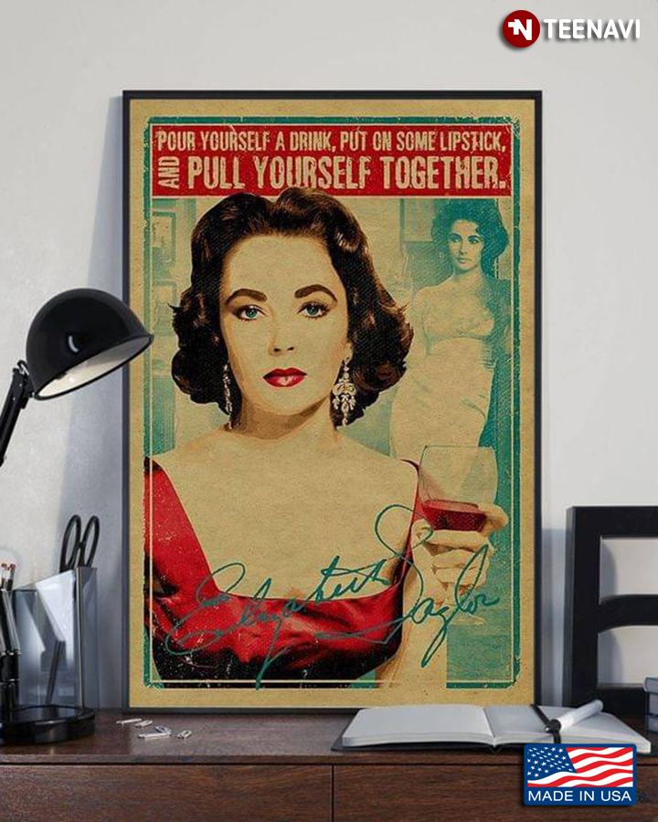 Vintage Elizabeth Rosemond Taylor "Pour Yourself A Drink, Put On Some Lipstick, And Pull Yourself Together"