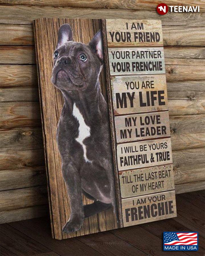 Vintage French Bulldog I Am Your Friend Your Partner Your Frenchie You Are My Life My Love My Leader