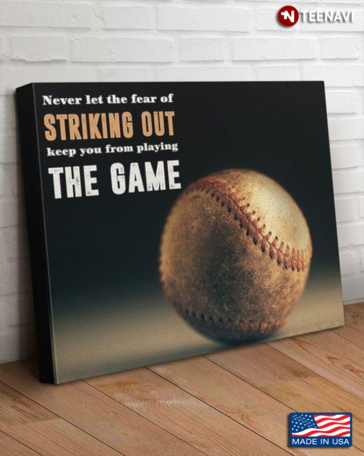 Vintage Baseball Ball Never Let The Fear Of Striking Out Keep You From Playing The Game