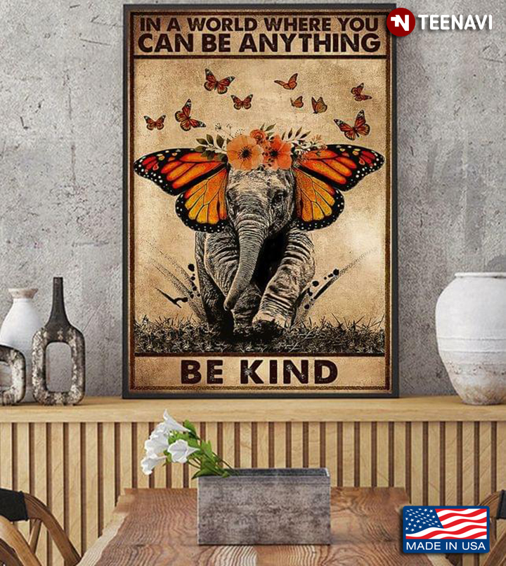 Vintage Floral Elephant And Monarch Butterflies In A World Where You Can Be Anything Be Kind