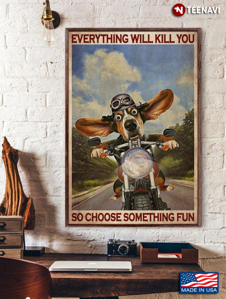 Vintage Basset Hound With Funny Face Riding Motorcycle Everything Will Kill You So Choose Something Fun