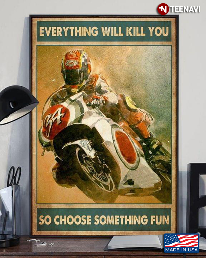 Vintage Cool Motorcycle Racer Everything Will Kill You So Choose Something Fun