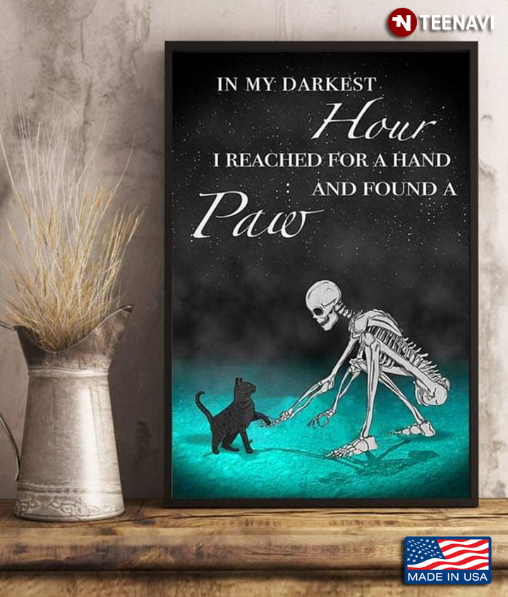 New Version Skeleton & Black Cat In My Darkest Hour I Reached For A Hand And Found A Paw