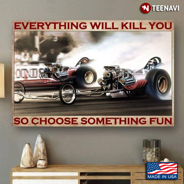 Vintage Drag Racing Red Dragster Everything Will Kill You So Choose Something Fun