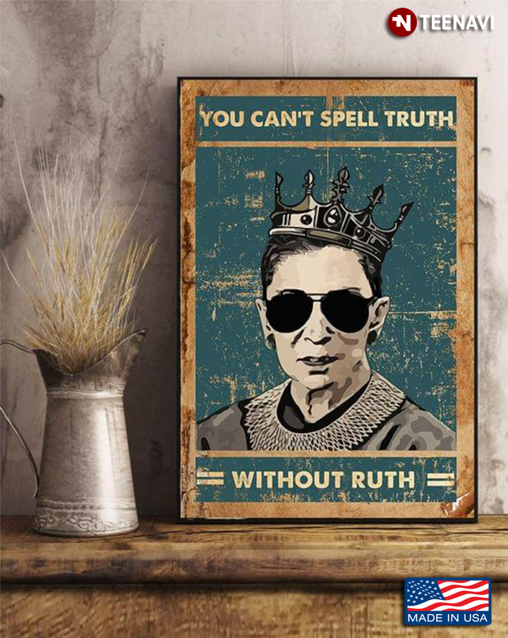 Funny Ruth Bader Ginsburg Wearing Crown & Glasses You Can't Spell Truth Without Ruth