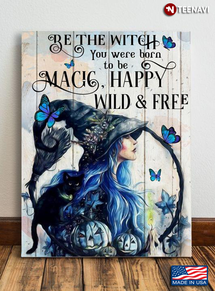 Vintage Halloween Blue Butterflies Be The Witch You Were Born To Be Magic, Happy, Wild & Free