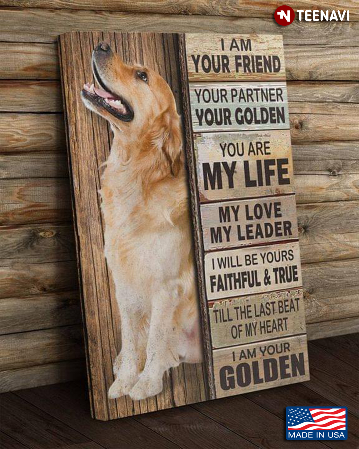 New Version Golden Retriever I Am Your Friend Your Partner Your Golden You Are My Life My Love My Leader