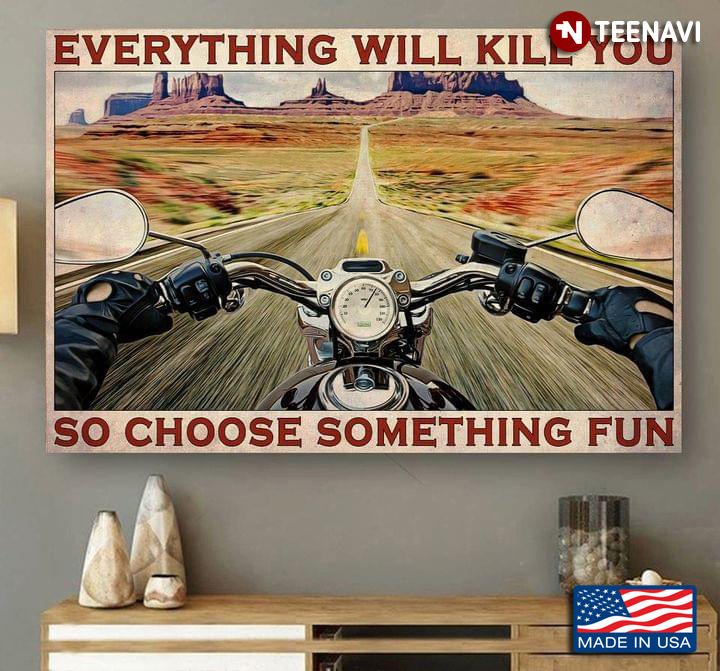 Vintage Motorcycle Racer With Fast Speed Everything Will Kill You So Choose Something Fun